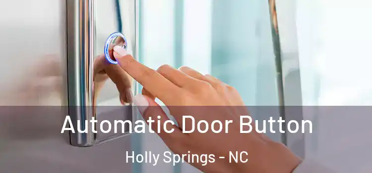 Automatic Door Button Holly Springs - NC