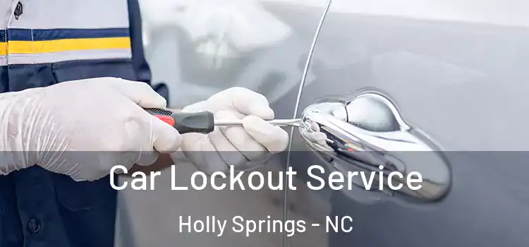 Car Lockout Service Holly Springs - NC