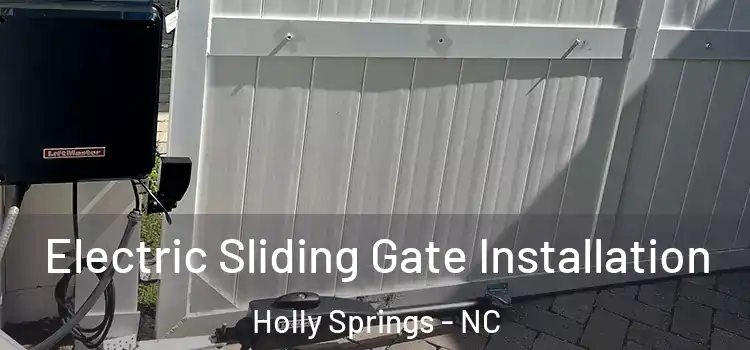 Electric Sliding Gate Installation Holly Springs - NC