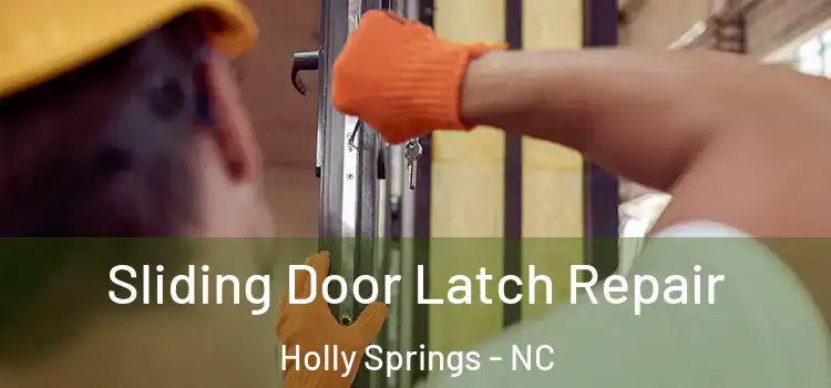 Sliding Door Latch Repair Holly Springs - NC