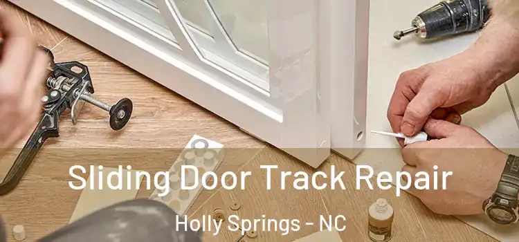 Sliding Door Track Repair Holly Springs - NC