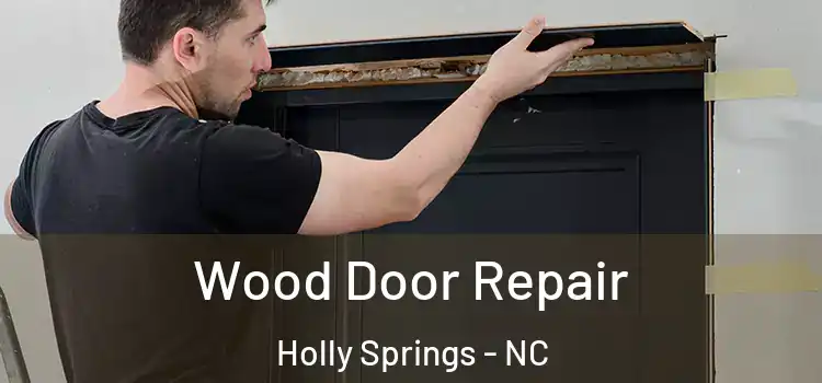 Wood Door Repair Holly Springs - NC